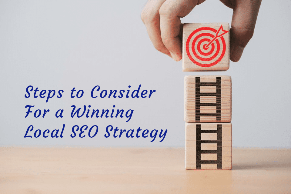 Steps to Consider For a Winning Local SEO  Strategy