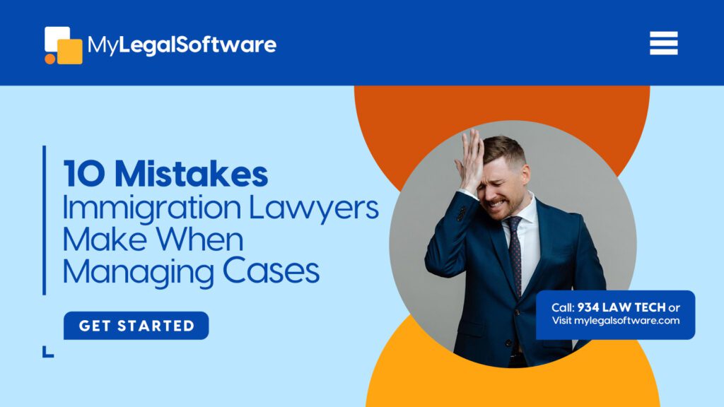 Mistakes Immigration Lawyers make when managing cases