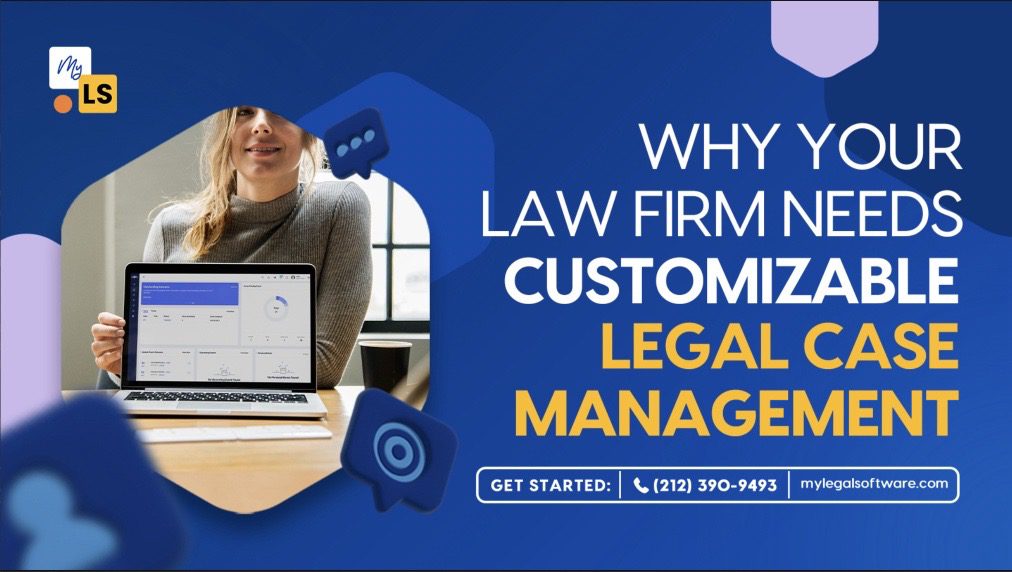 Why Your Law Firm Needs Customizable Legal Case Management