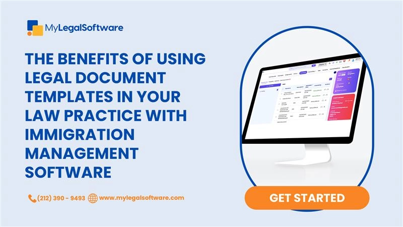 The Benefits of Using Legal Document Templates in Your Law Practice with Immigration Management Software